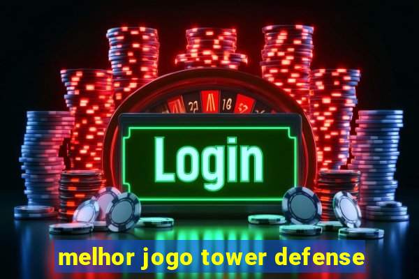 melhor jogo tower defense